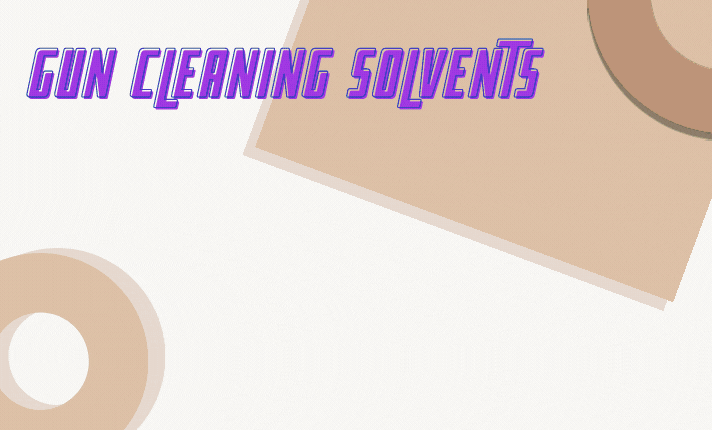  Gun Cleaning Solvents